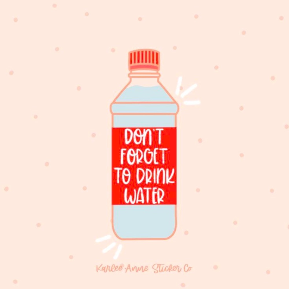 Don’t forget to drink your water 💧